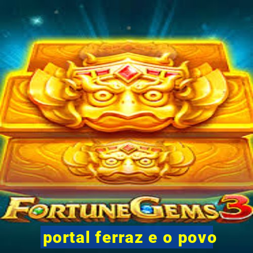 portal ferraz e o povo